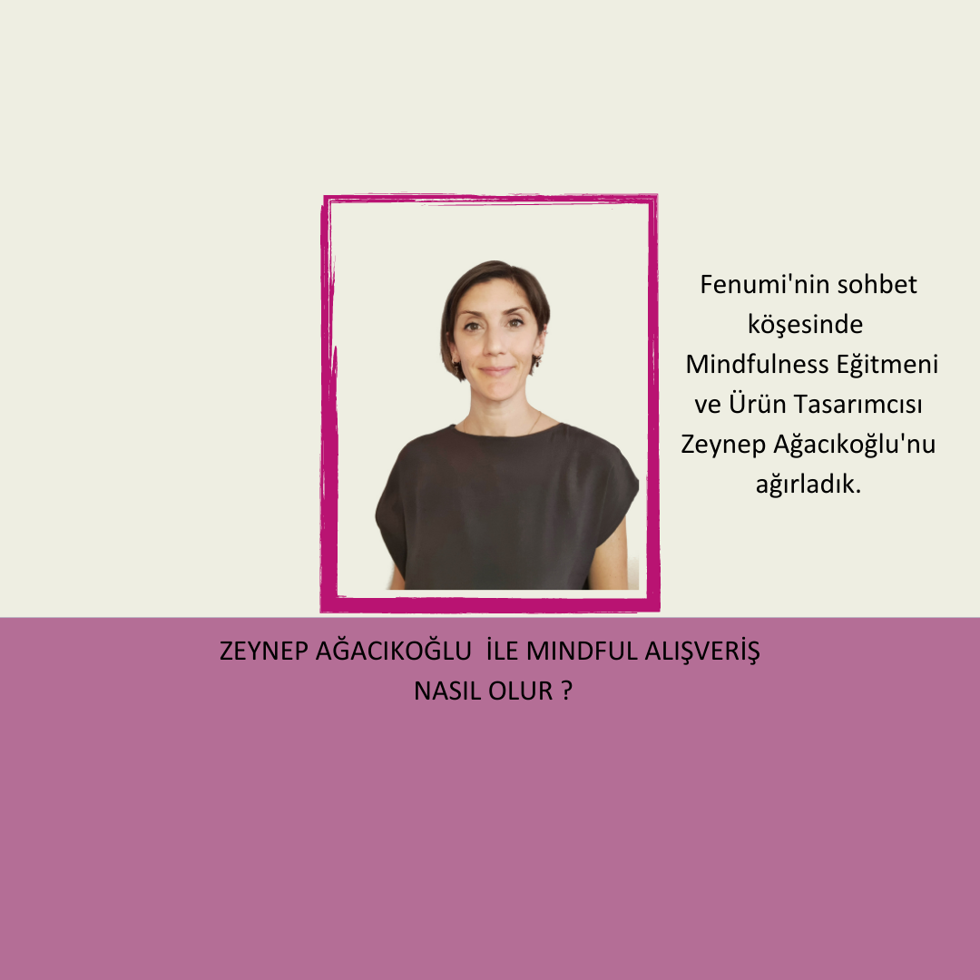 Zeynep Ağacıkoğlu ile Mindful Alışveriş Nasıl Olur?